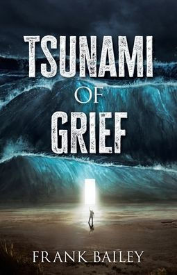 Tsunami of Grief : Grief is Where Love and Sorrow Meet