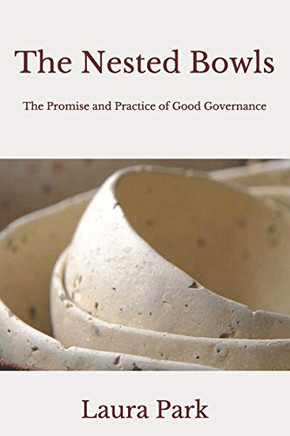 The Nested Bowls: The Promise and Practice  of Good Governance