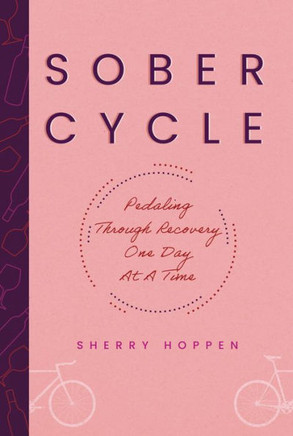 Sober Cycle (Second Edition) : Pedaling Through Recovery One Day at a Time