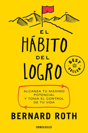 El hábito del logro : Alcanza el máximo potencial y toma el control de tu vida