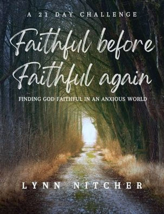Faithful Before, Faithful Again : Finding God Faithful In An Anxious World