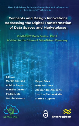 Concepts and Design Innovations Addressing the Digital Transformation of Data Spaces and Marketplaces : I3-Market Book Series - Part I: A Vision to the Future of Data-Driven Economy