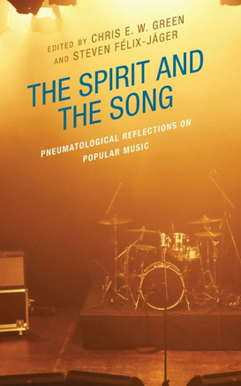 The Spirit and the Song : Pneumatological Reflections on Popular Music