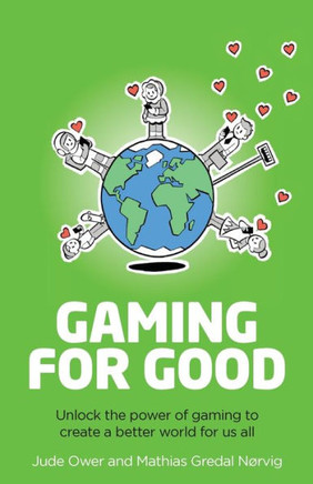 Gaming for Good : Unlocking the Power of Gaming to Create a Better World for Us All
