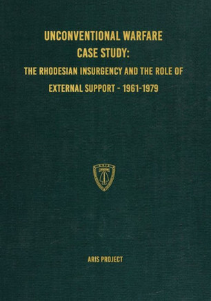 Unconventional Warfare Case Study : The Rhodesian Insurgency and the Role of External Support - 1961-1979