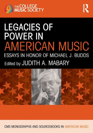 Legacies of Power in American Music : Essays in Honor of Michael J. Budds