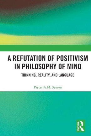 A Refutation of Positivism in Philosophy of Mind : Thinking, Reality, and Language