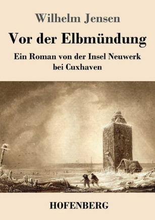 Vor der Elbmündung : Ein Roman von der Insel Neuwerk bei Cuxhaven