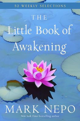 The Little Book of Awakening : 52 Weekly Selections from the #1 New York Times Bestselling the Book of Awakening