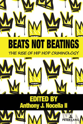 Beats Not Beatings : The Rise of Hip Hop Criminology