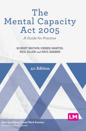 The Mental Capacity Act 2005 : A Guide for Practice