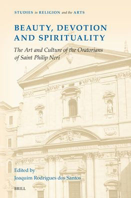 Beauty, Devotion and Spirituality : The Art and Culture of the Oratorians of Saint Philip Neri