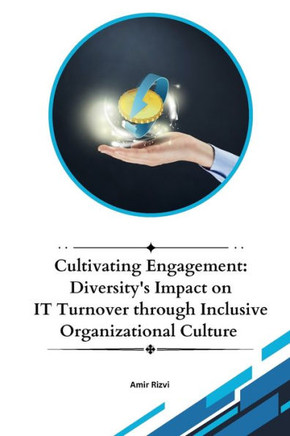 Cultivating Engagement : Diversity's Impact on IT Turnover Through Inclusive Organizational Culture