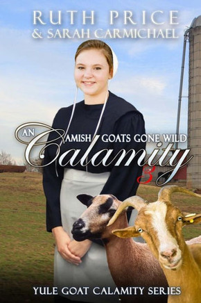 An Amish Goats Gone Wild Calamity 3 (Lancaster County Yule Goat Calamity)