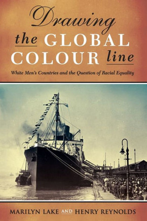 Drawing the Global Colour Line : White Men's Countries and the Question of Racial Equality