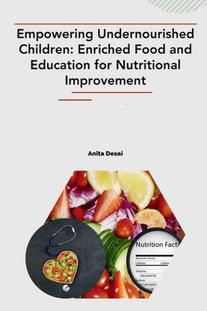 Empowering Undernourished Children : Enriched Food and Education for Nutritional Improvement