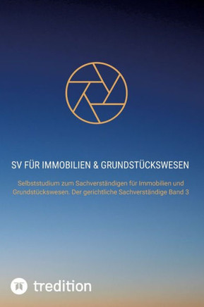 SV für Immobilien & Grundstückswesen : Selbststudium zum Sachverständigen für Immobilien und Grundstückswesen. Der gerichtliche Sachverständige Band 3