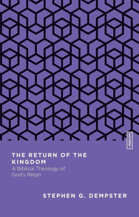 The Return of the Kingdom : A Biblical Theology of God's Reign