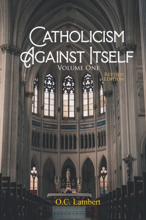 Catholicism Against Itself : Their History of Forgeries, Their Attitude Toward the Bible, Their Immorality, Their Lack of "unity," Their Opposition to American Constitutional Freedoms, Their Pagan Origins, and Their Anti-Scriptural Organization.