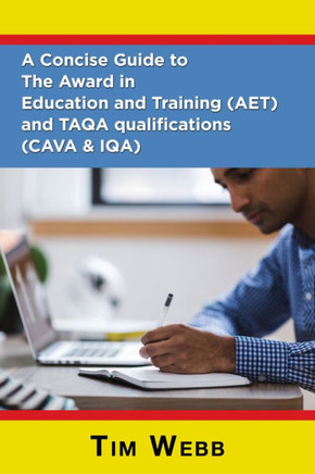 A Concise Guide to The Award in Education and Training (AET) and TAQA Qualifications (CAVA & IQA)