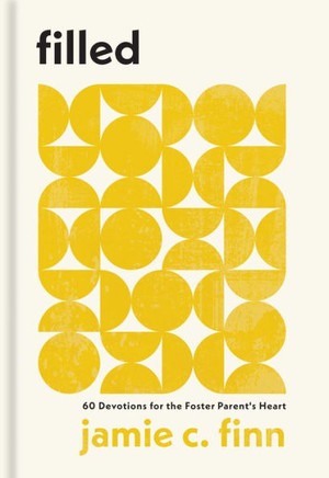 Filled : 60 Devotions for the Foster Parent's Heart