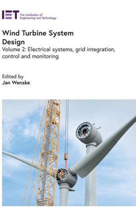 Wind Turbine System Design : Electrical Systems, Grid Integration, Control and Monitoring, Volume 2