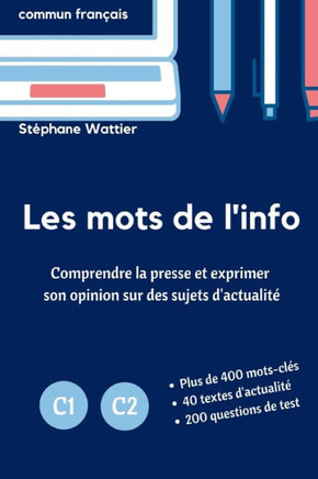 Les mots de l'info C1-C2 : Le vocabulaire de l'actualité pour les niveaux avancés C1 et C2