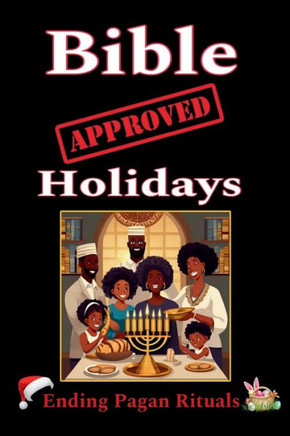 Bible Approved Holidays : Ending Pagan Rituals: Ending Pagan Rituals