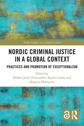 Nordic Criminal Justice in a Global Context : Practices and Promotion of Exceptionalism