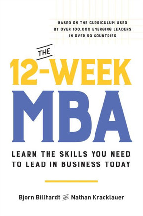The 12-Week MBA : Learn the Skills You Need to Lead in Business Today