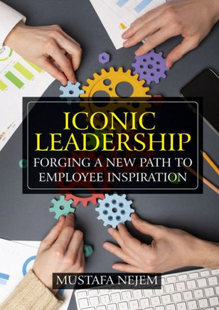 Iconic Leadership : Forging a New Path to Employee Inspiration Inspiring Leadership in a Changing World