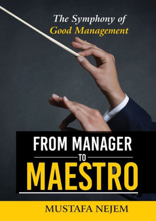 From Manager to Maestro : The Symphony of Good Management