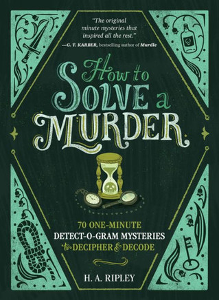 How to Solve a Murder : 70 One-Minute Detect-O-Gram Mysteries to Decipher & Decode How to Solve a Murder : 70 One-Minute Detect-O-Gram Mysteries to Decipher & Decode