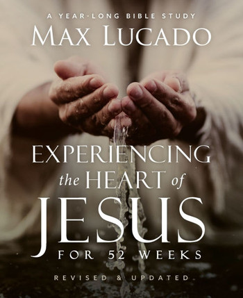 Experiencing the Heart of Jesus, Expanded Edition : A One-Year Bible Study to Help You Draw Closer to the Savior