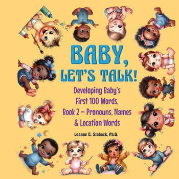 Baby, Let's Talk! Developing Baby's First 100 Words, Book 2 : Book 2 - Pronouns, Names and Location Words