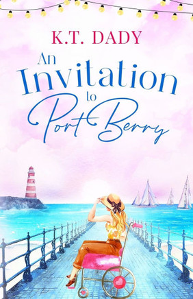 An Invitation to Port Berry : A Joyful and Uplifting Romance about Fresh Starts and Second Chances