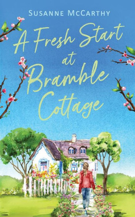 A Fresh Start at Bramble Cottage : A Heartwarming Grumpy/sunshine Romance with a Seaside Setting and a HEA Guaranteed