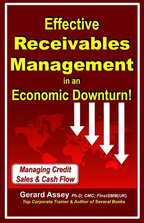 Effective Receivables Management in an Economic Downturn! : Managing Credit Sales & Cash Flow