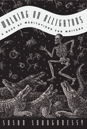 Walking on Alligators : A Book of Meditations for Writers