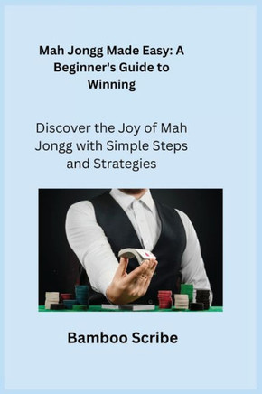 Mah Jongg Made Easy : Discover the Joy of Mah Jongg with Simple Steps and Strategies
