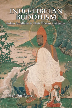 Indo-Tibetan Buddhism : Indian Buddhists and Their Tibetan Successors Indo-Tibetan Buddhism : Indian Buddhists and Their Tibetan Successors