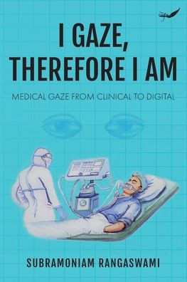 I Gaze, Therefore I Am : Medical Gaze from Clinical to Digital