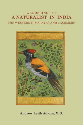 Wanderings of a Naturalist in India : The Western Himalayas and Cashmere