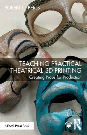 Teaching Practical Theatrical 3D Printing : Creating Props for Production