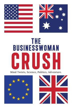 The Businesswoman Crush : Mind Twists, Science, Politics, Adventure.