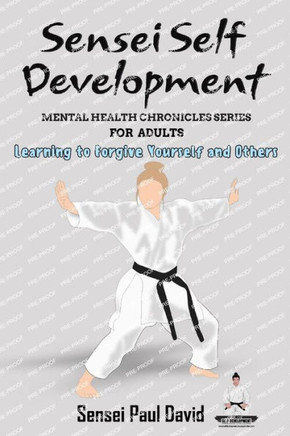 Sensei Self Development Mental Health Chronicles Series : Learning to Forgive Yourself and Others