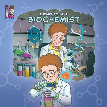I Want to be a Biochemist : Modern Careers For Kids