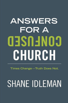 Answers For A Confused Church: Times Changeùtruth Does Not