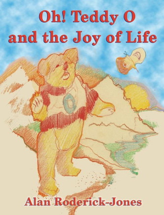 Oh! Teddy O and the Joy of Life Oh! Teddy O and the Joy of Life