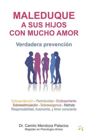 Maleduque a Sus Hijos Con Mucho Amor: Verdadera prevención
